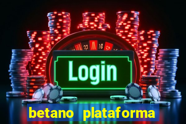 betano plataforma de jogos