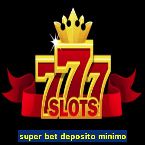 super bet deposito minimo