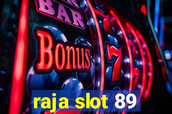 raja slot 89