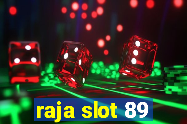 raja slot 89