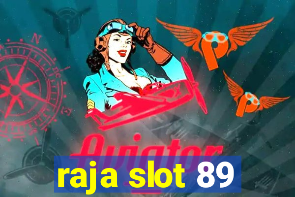 raja slot 89