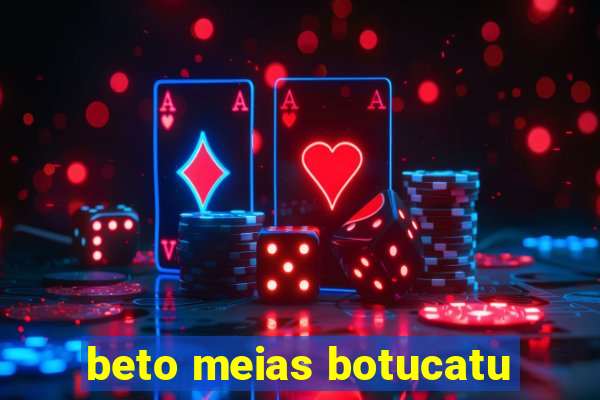 beto meias botucatu