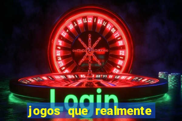 jogos que realmente ganha dinheiro