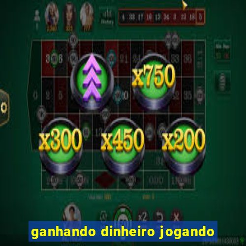 ganhando dinheiro jogando