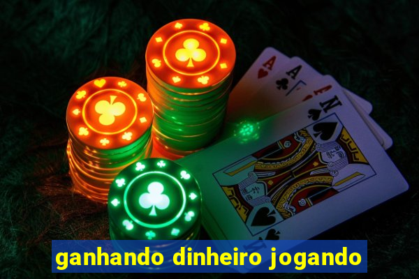 ganhando dinheiro jogando