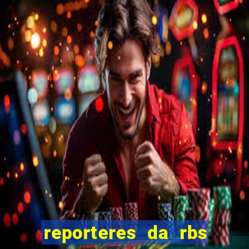 reporteres da rbs tv porto alegre