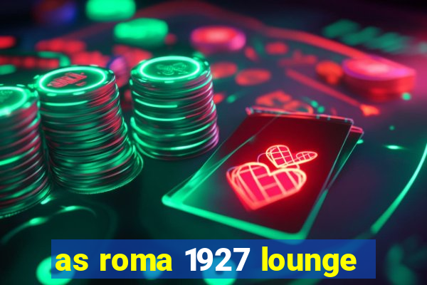 as roma 1927 lounge