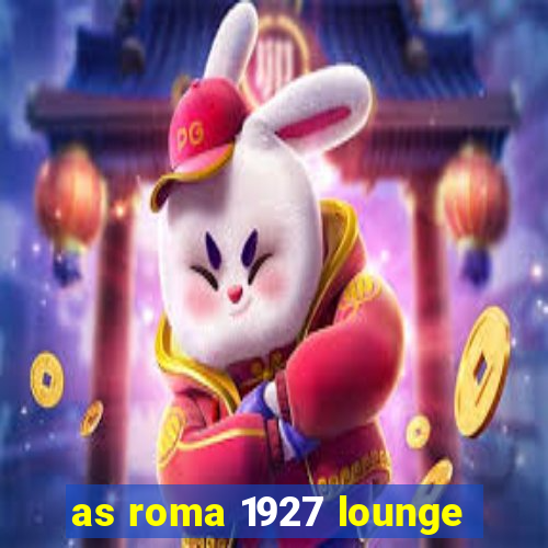 as roma 1927 lounge