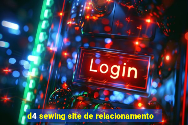 d4 sewing site de relacionamento