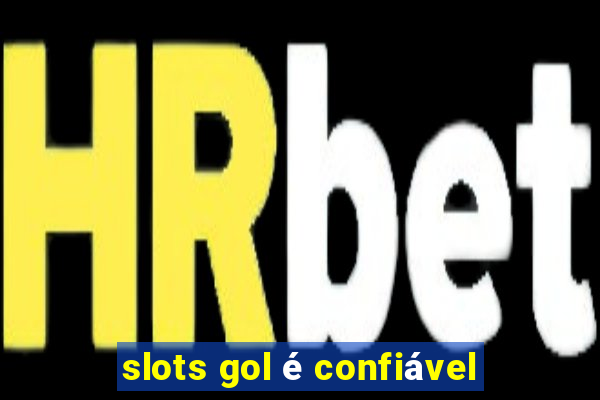 slots gol é confiável