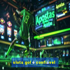 slots gol é confiável