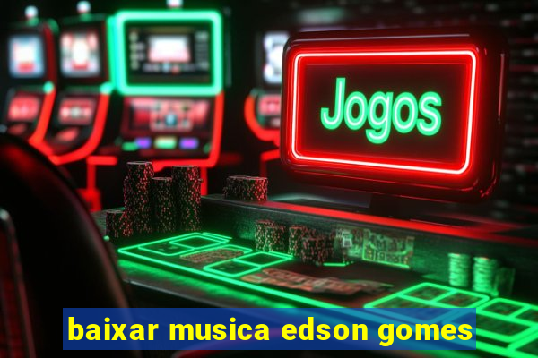 baixar musica edson gomes