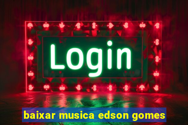 baixar musica edson gomes