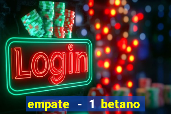 empate - 1 betano o que significa