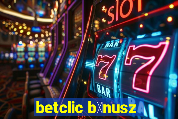 betclic b贸nusz