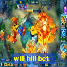 will hill bet