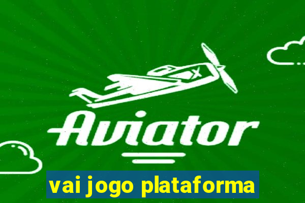 vai jogo plataforma