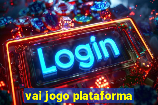 vai jogo plataforma