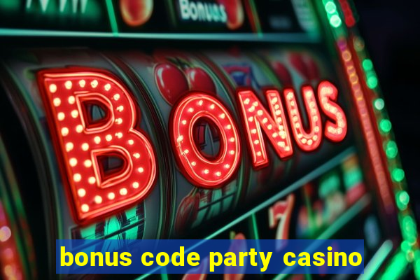 bonus code party casino