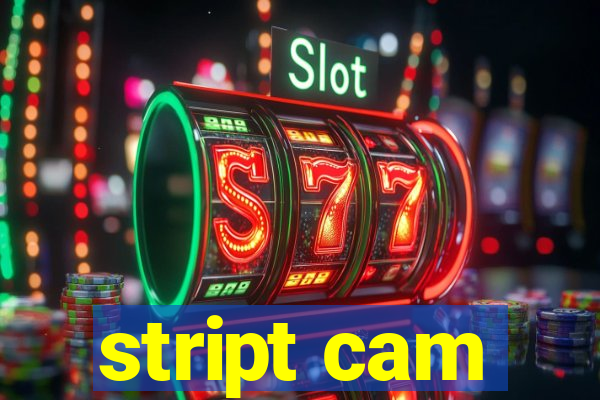 stript cam