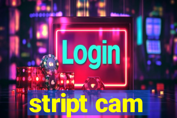 stript cam