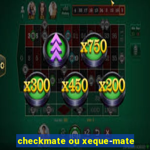 checkmate ou xeque-mate