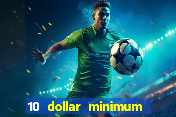 10 dollar minimum deposit online casino