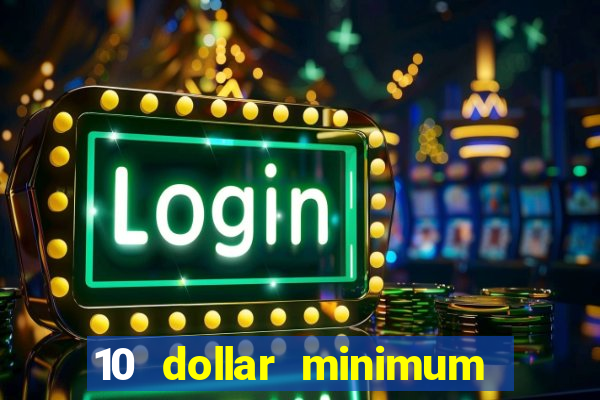 10 dollar minimum deposit online casino