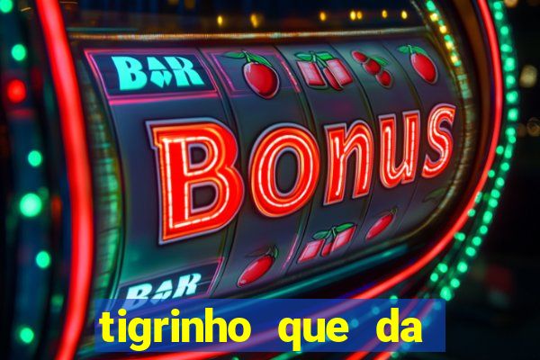 tigrinho que da bonus no cadastro