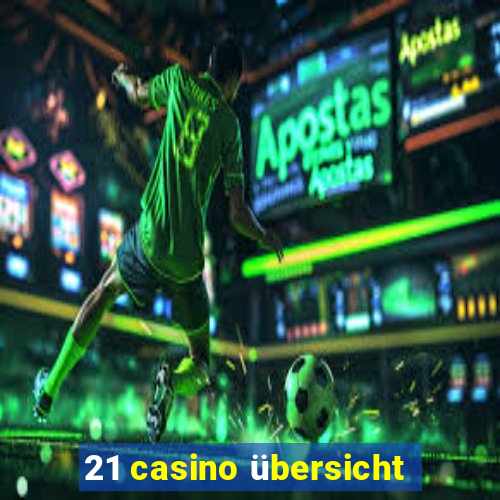 21 casino übersicht