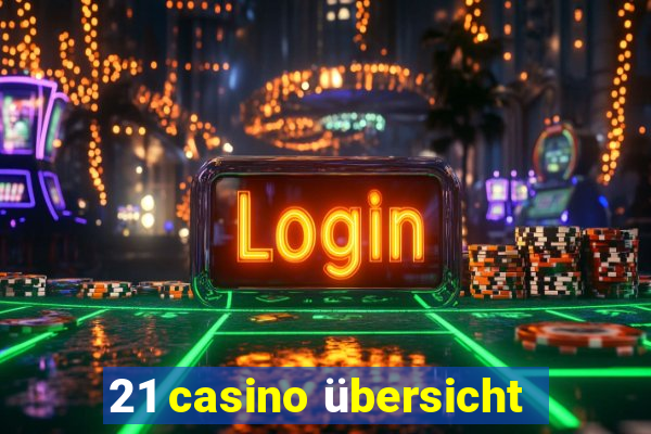 21 casino übersicht