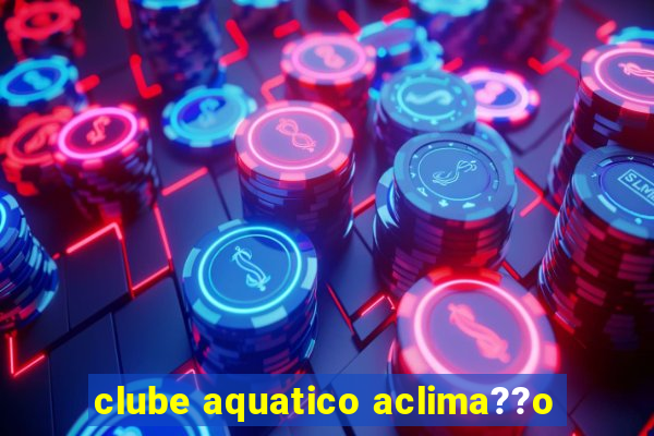 clube aquatico aclima??o