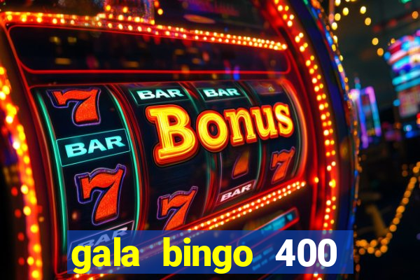 gala bingo 400 welcome bonus