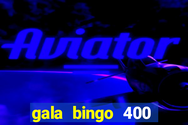 gala bingo 400 welcome bonus