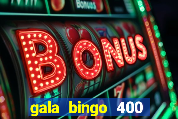 gala bingo 400 welcome bonus