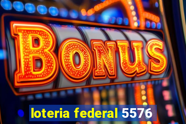 loteria federal 5576