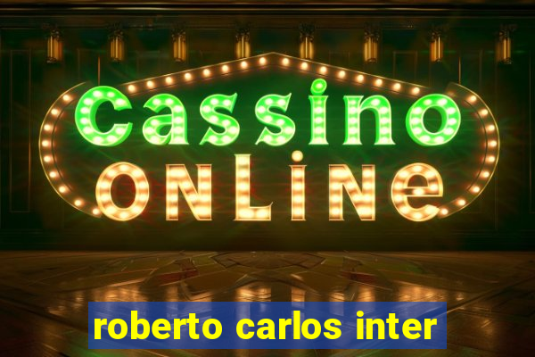 roberto carlos inter