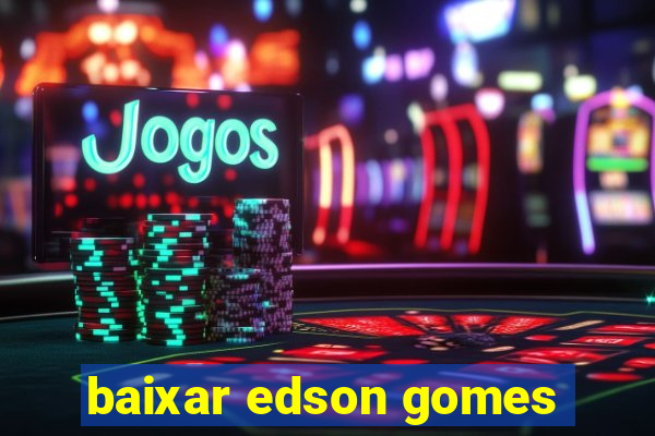 baixar edson gomes