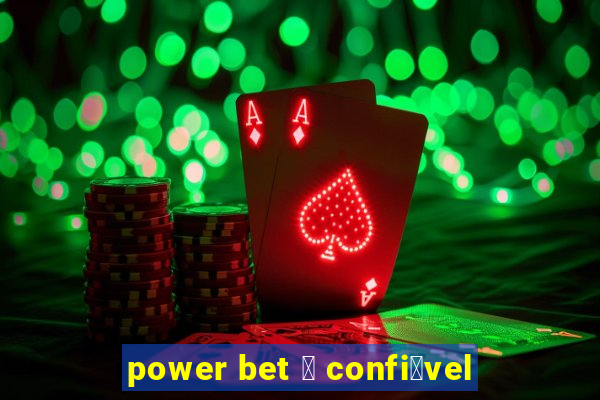 power bet 茅 confi谩vel