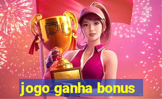 jogo ganha bonus