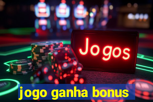 jogo ganha bonus