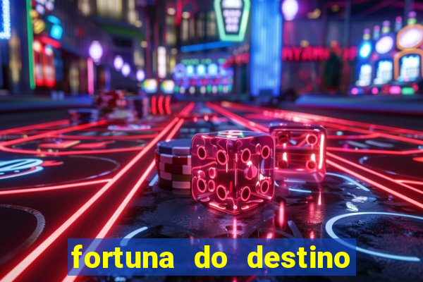 fortuna do destino fortuna do dentinho