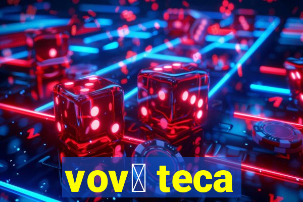 vov贸 teca