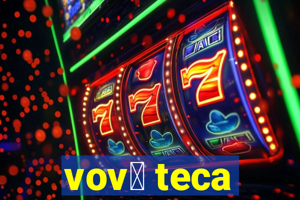 vov贸 teca