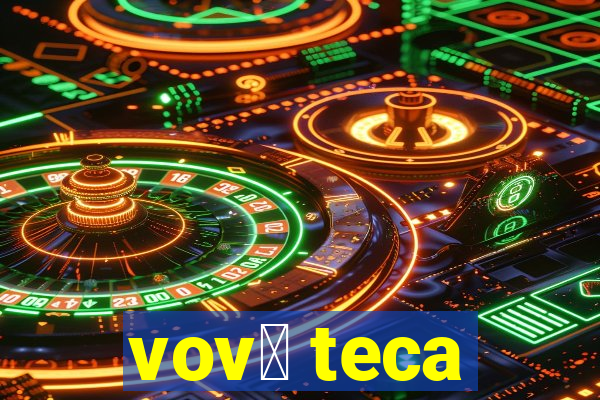 vov贸 teca