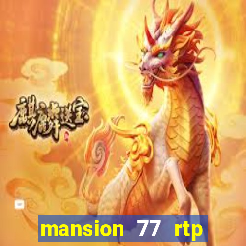 mansion 77 rtp live slot gacor