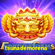 tsunademorena