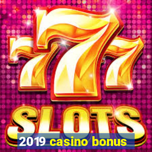 2019 casino bonus