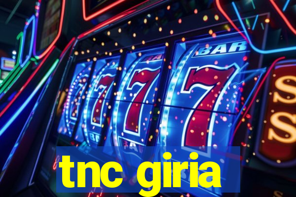 tnc giria