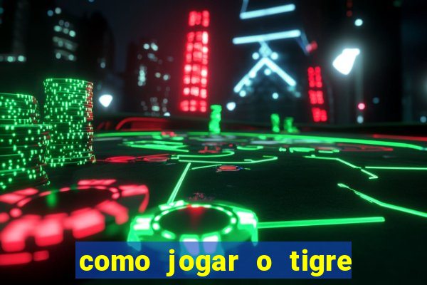 como jogar o tigre da fortuna